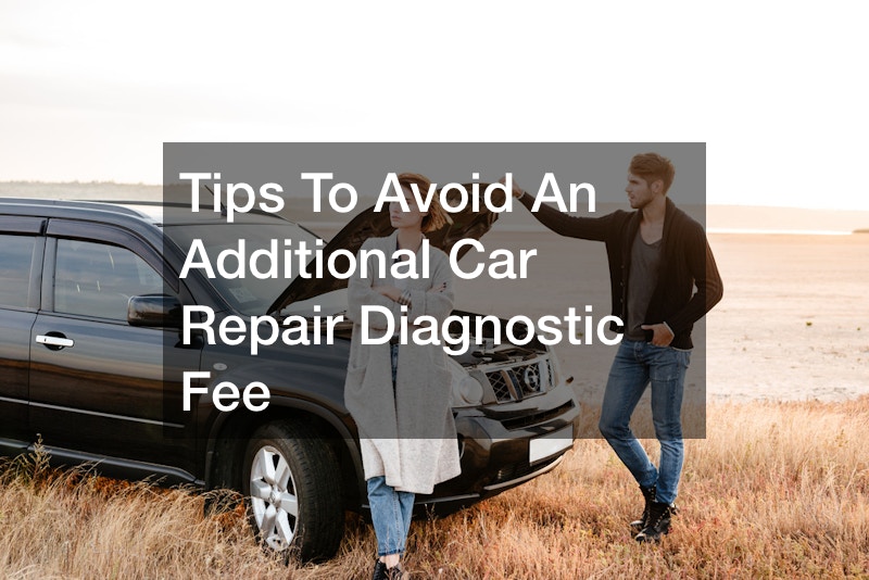 Tips To Avoid An Additional Car Repair Diagnostic Fee