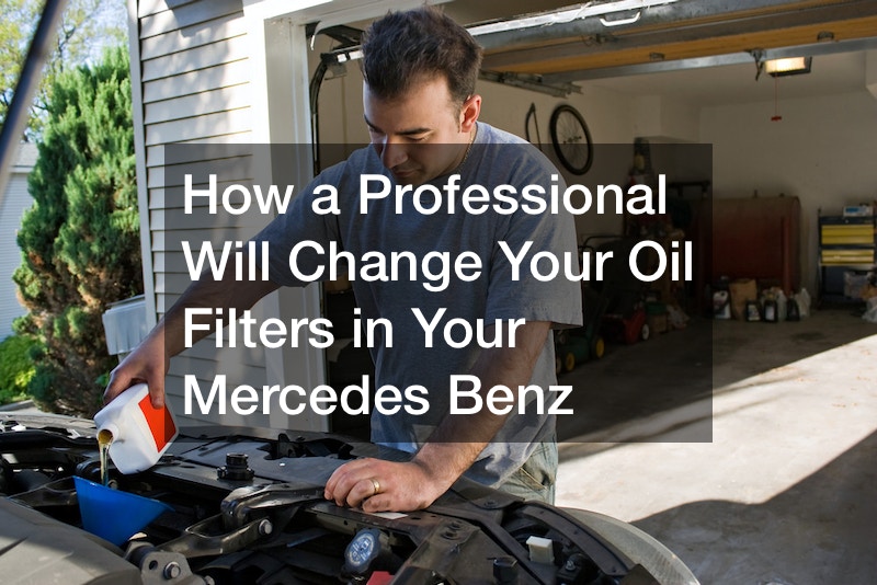 How a Professional Will Change Your Oil Filters in Your Mercedes Benz