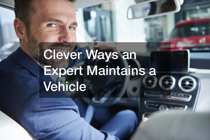 Clever Ways an Expert Maintains a Vehicle