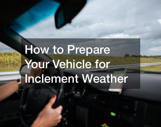 How to Prepare Your Vehicle for Inclement Weather