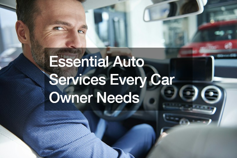 Essential Auto Services Every Car Owner Needs