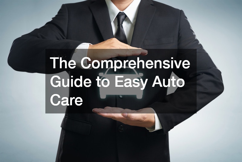 The Comprehensive Guide to Easy Auto Care