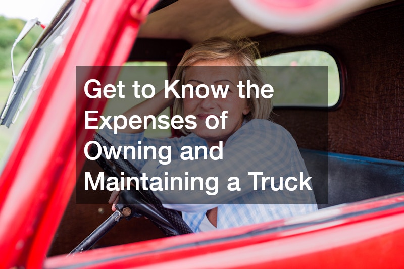 Get to Know the Expenses of Owning and Maintaining a Truck