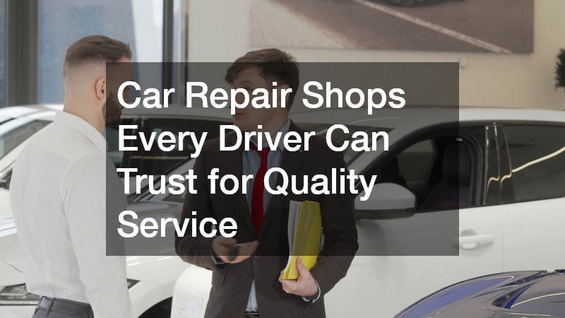Car Repair Shops Every Driver Can Trust for Quality Service